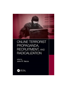 Online Terrorist Propaganda, Recruitment, and Radicalization - 9781138048263