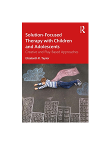 Solution-Focused Therapy with Children and Adolescents - 9781138054554
