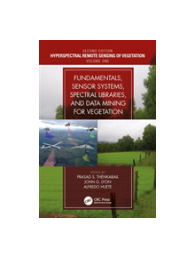Fundamentals, Sensor Systems, Spectral Libraries, and Data Mining for Vegetation - 9781138058545