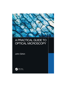 A Practical Guide to Optical Microscopy - 9781138064706