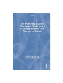 The Marketing Edge for Filmmakers: Developing a Marketing Mindset from Concept to Release - 9781138088917