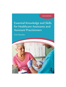 Essential Knowledge and Skills for Healthcare Assistants and Assistant Practitioners - 9781138093560