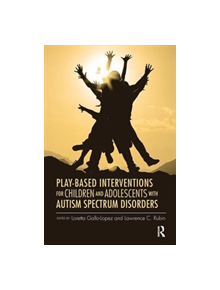 Play-Based Interventions for Children and Adolescents with Autism Spectrum Disorders - 9781138110885