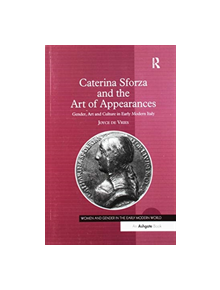 Caterina Sforza and the Art of Appearances - 9781138254121