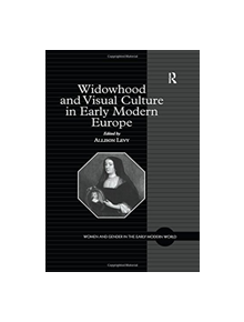 Widowhood and Visual Culture in Early Modern Europe - 9781138256576