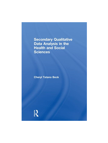 Secondary Qualitative Data Analysis in the Health and Social Sciences - 9781138298231