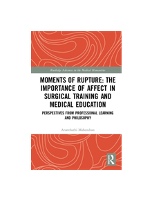 Moments of Rupture: The Importance of Affect in Medical Education and Surgical Training - 9781138317574