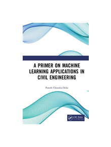 A Primer on Machine Learning Applications in Civil Engineering - 9781138323391