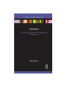 Amman: Gulf Capital, Identity, and Contemporary Megaprojects - 9781138342019