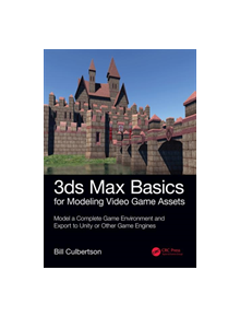 3ds Max Basics for Modeling Video Game Assets: Volume 1 - 9781138345065