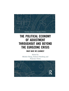 The Political Economy of Adjustment Throughout and Beyond the Eurozone Crisis - 9781138386150