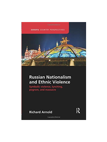 Russian Nationalism and Ethnic Violence - 9781138386433