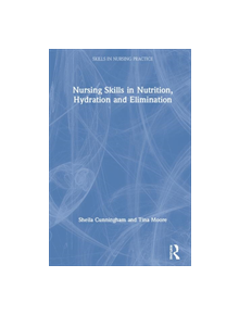 Nursing Skills in Nutrition, Hydration and Elimination - 9781138479456