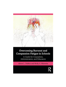 Overcoming Burnout and Compassion Fatigue in Schools - 9781138492653