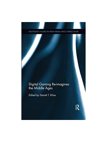 Digital Gaming Re-imagines the Middle Ages - 9781138548572