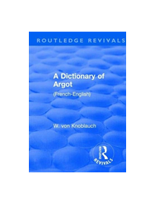 Revival: A Dictionary of Argot (1912) - 9781138563001