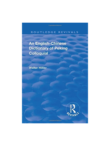 Revival: An English-Chinese Dictionary of Peking Colloquial (1945) - 9781138563964