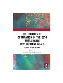 The Politics of Destination in the 2030 Sustainable Development Goals - 9781138591134