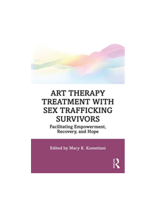Art Therapy Treatment with Sex Trafficking Survivors - 9781138602281