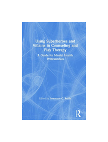Using Superheroes and Villains in Counseling and Play Therapy - 9781138613263