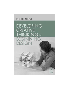 Developing Creative Thinking in Beginning Design - 9781138654877