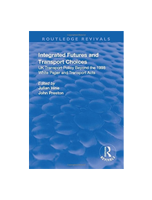 Integrated Futures and Transport Choices: UK Transport Policy Beyond the 1998 White Paper and Transport Acts - 9781138715875