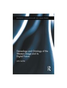 Genealogy and Ontology of the Western Image and its Digital Future - 9781138813892