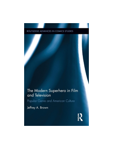 The Modern Superhero in Film and Television - 9781138897786