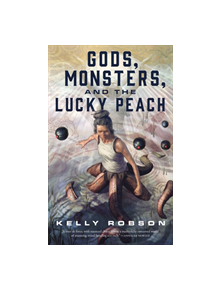 Gods, Monsters, and the Lucky Peach - 9781250163851