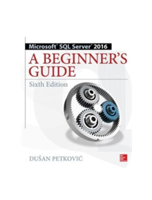 Microsoft SQL Server 2016: A Beginner's Guide, Sixth Edition - 9781259641794
