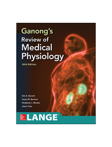 Ganong's Review of Medical Physiology, Twenty sixth Edition - 9781260122404