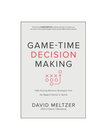 Game-Time Decision Making: High-Scoring Business Strategies from the Biggest Names in Sports - 9781260452617
