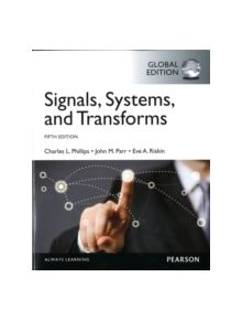 Signals, Systems, & Transforms, Global Edition - 9781292015286
