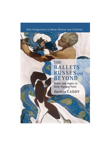 The Ballets Russes and Beyond - 9781316623633