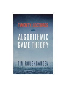 Twenty Lectures on Algorithmic Game Theory - 9781316624791