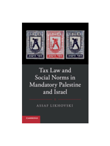 Tax Law and Social Norms in Mandatory Palestine and Israel - 9781316629437