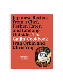 Gaijin Cookbook: Japanese Recipes from a Chef, Father, Eater and Lifelong Outsider - 9781328954350
