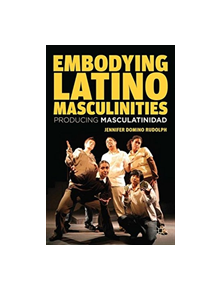 Embodying Latino Masculinities - 9781349437955