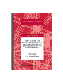 Mega-Events and Mega-Ambitions: South Korea's Rise and the Strategic Use of the Big Four Events - 9781349708710
