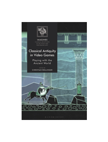 Classical Antiquity in Video Games - 9781350066632