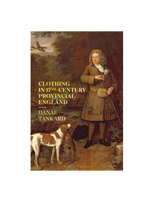 Clothing in 17th-Century Provincial England - 9781350098404