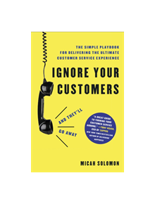 Ignore Your Customers (and They'll Go Away) - 9781400214921