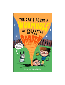 The Day I Found a Wormhole at the Bottom of the Garden - 9781406375817