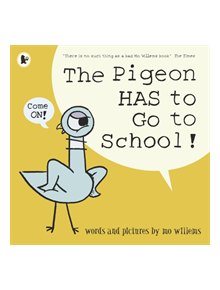 The Pigeon HAS to Go to School! - 9781406389012