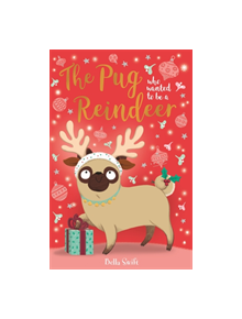 The Pug Who Wanted to Be A Reindeer - 9781408360347