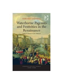 Waterborne Pageants and Festivities in the Renaissance - 9781409400233