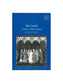 The Carole: A Study of a Medieval Dance - 9781409412489
