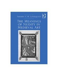 The Meanings of Nudity in Medieval Art - 9781409422846