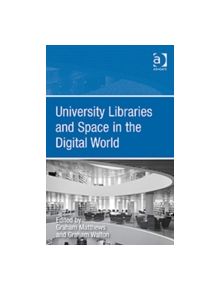 University Libraries and Space in the Digital World - 9781409423829