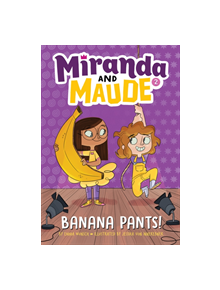 Banana Pants! (Miranda and Maude #2) - 9781419736957